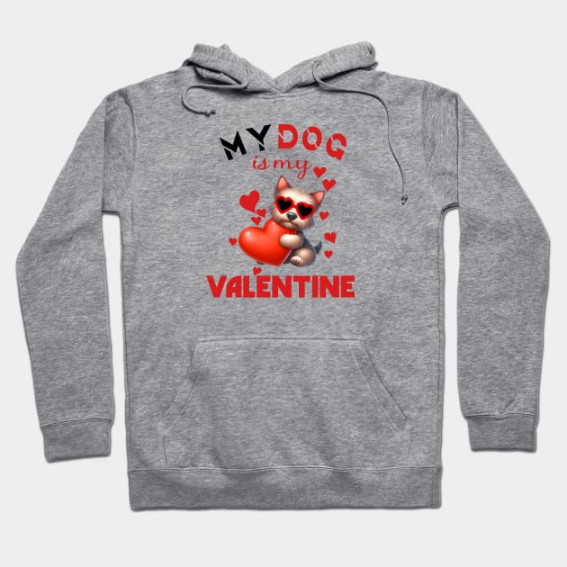 My dog is my valentine Hoodie by A Zee Marketing